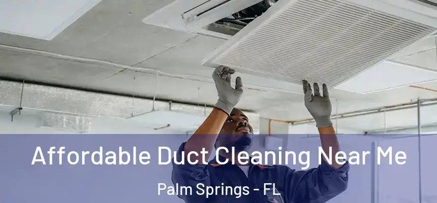  Affordable Duct Cleaning Near Me Palm Springs - FL