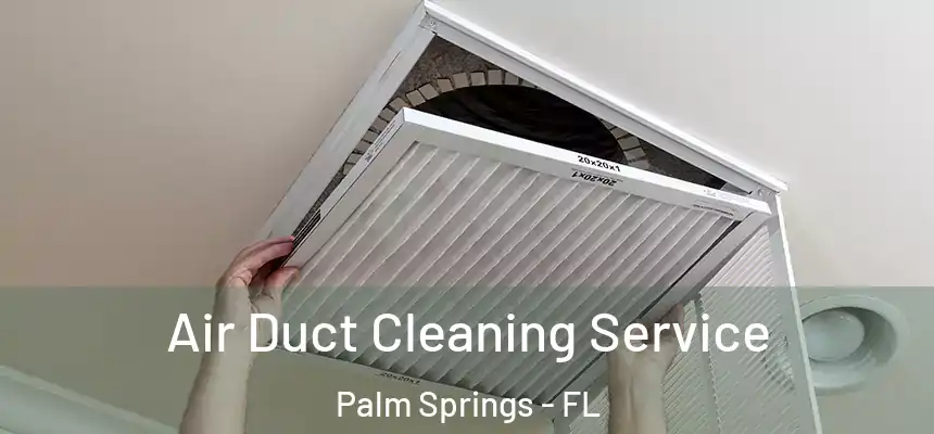  Air Duct Cleaning Service Palm Springs - FL