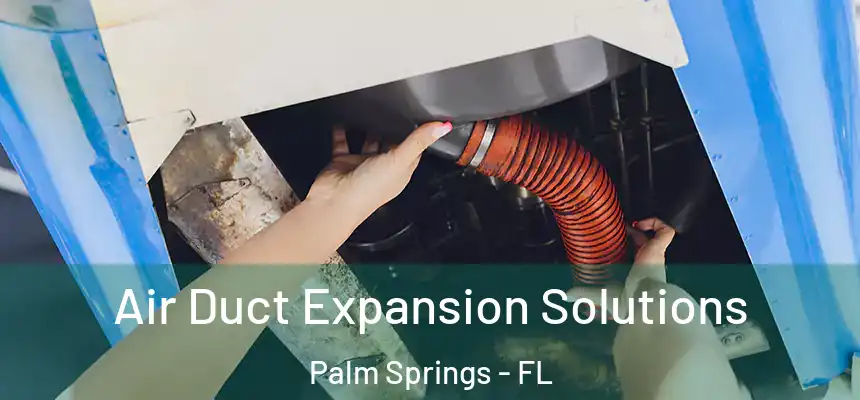  Air Duct Expansion Solutions Palm Springs - FL