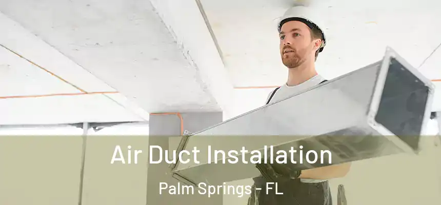  Air Duct Installation Palm Springs - FL