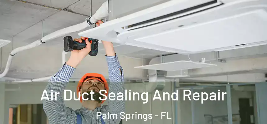  Air Duct Sealing And Repair Palm Springs - FL