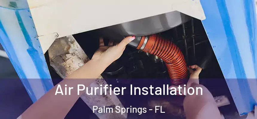  Air Purifier Installation Palm Springs - FL