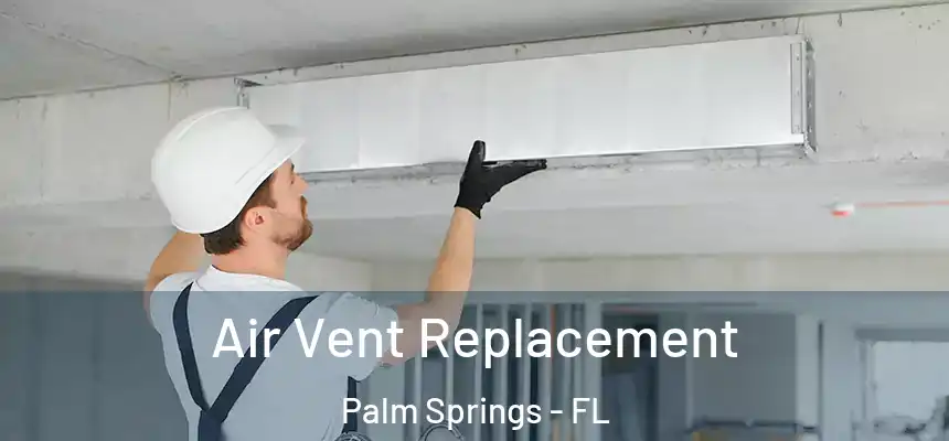  Air Vent Replacement Palm Springs - FL