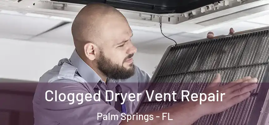  Clogged Dryer Vent Repair Palm Springs - FL