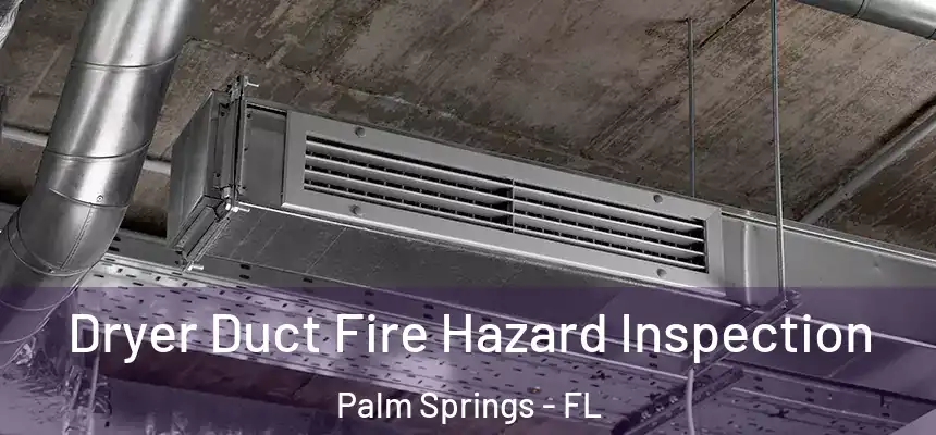  Dryer Duct Fire Hazard Inspection Palm Springs - FL
