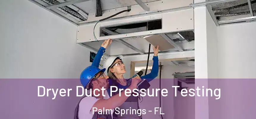  Dryer Duct Pressure Testing Palm Springs - FL