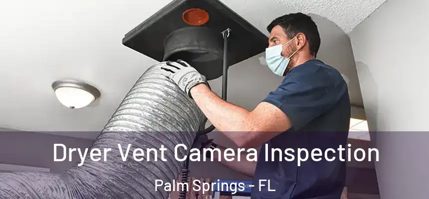 Dryer Vent Camera Inspection Palm Springs - FL