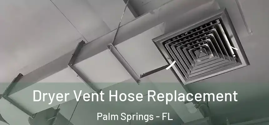  Dryer Vent Hose Replacement Palm Springs - FL