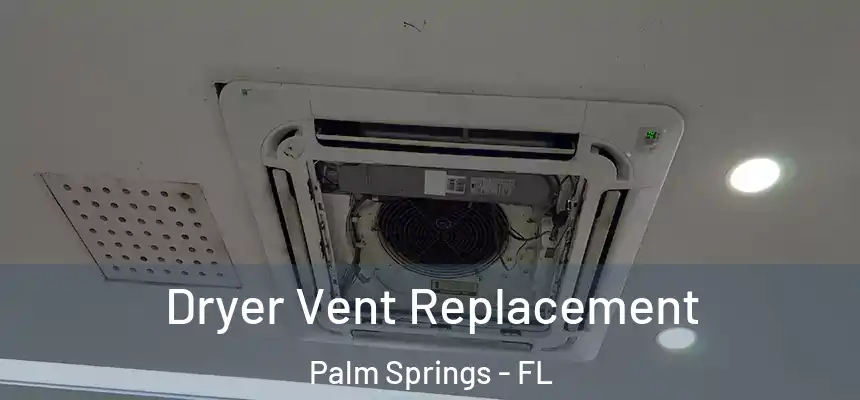  Dryer Vent Replacement Palm Springs - FL