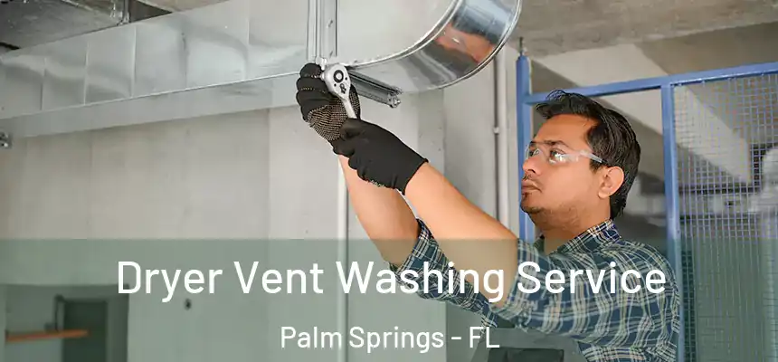  Dryer Vent Washing Service Palm Springs - FL