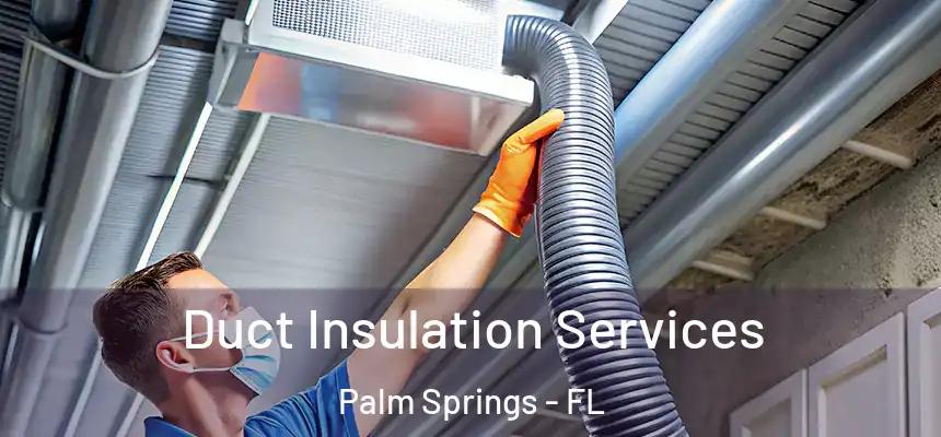  Duct Insulation Services Palm Springs - FL