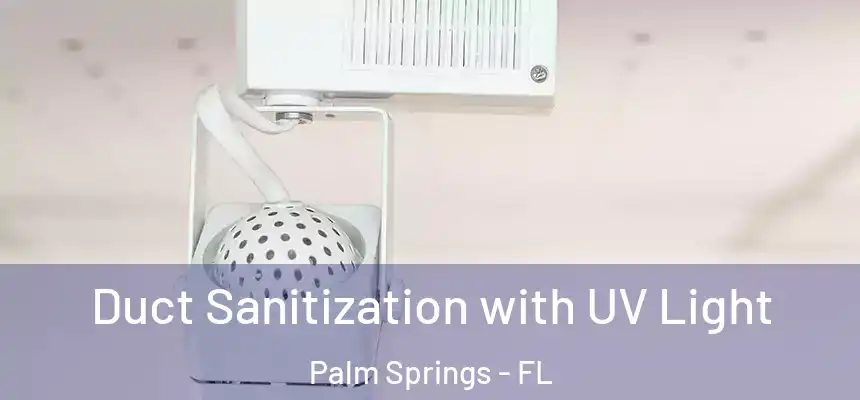  Duct Sanitization with UV Light Palm Springs - FL