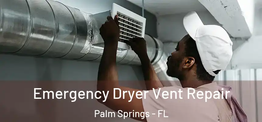  Emergency Dryer Vent Repair Palm Springs - FL