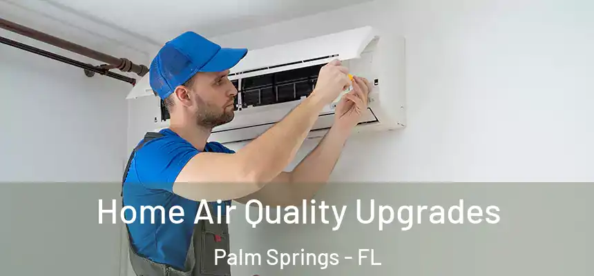 Home Air Quality Upgrades Palm Springs - FL
