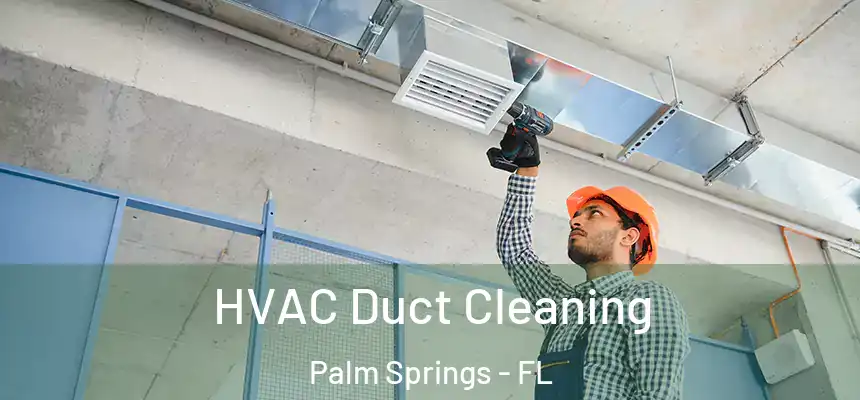  HVAC Duct Cleaning Palm Springs - FL