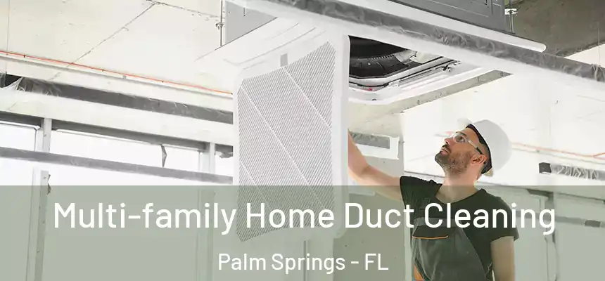  Multi-family Home Duct Cleaning Palm Springs - FL