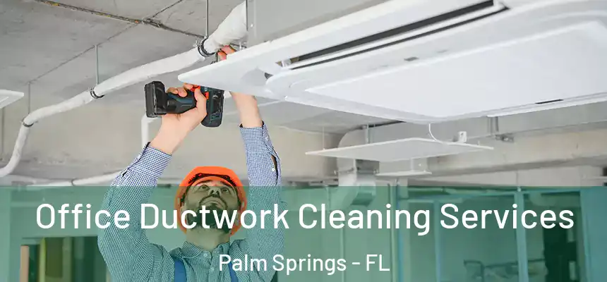  Office Ductwork Cleaning Services Palm Springs - FL