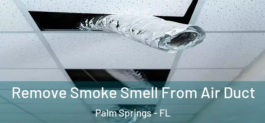 Remove Smoke Smell From Air Duct Palm Springs - FL