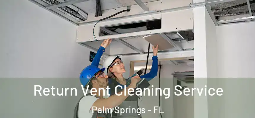  Return Vent Cleaning Service Palm Springs - FL