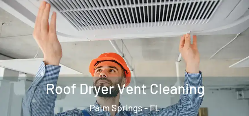  Roof Dryer Vent Cleaning Palm Springs - FL