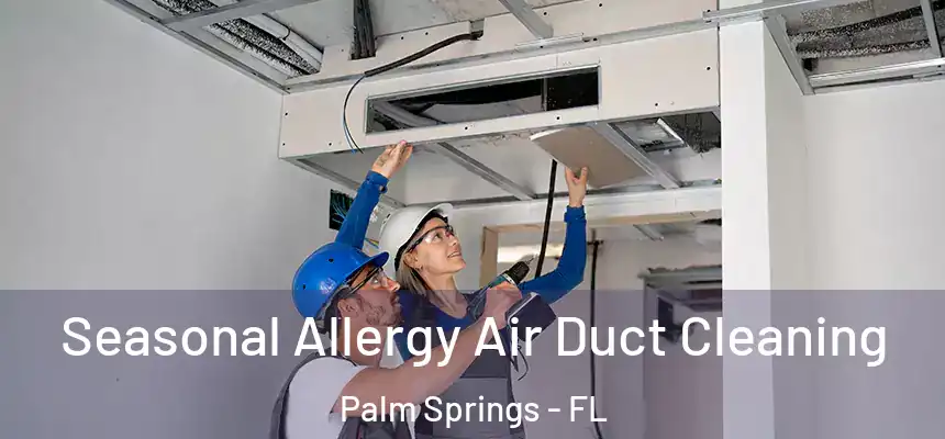  Seasonal Allergy Air Duct Cleaning Palm Springs - FL