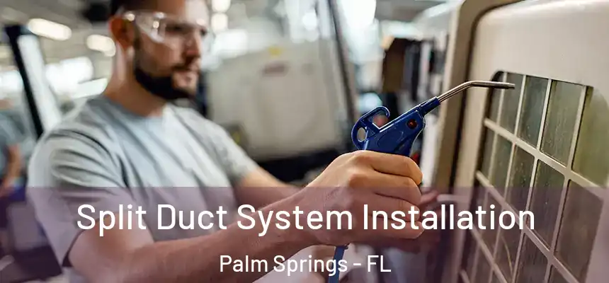  Split Duct System Installation Palm Springs - FL