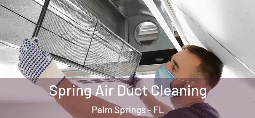 Spring Air Duct Cleaning Palm Springs - FL