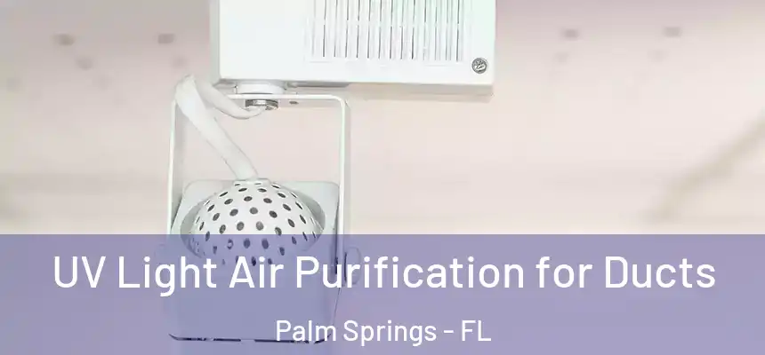 UV Light Air Purification for Ducts Palm Springs - FL