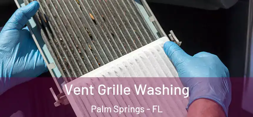  Vent Grille Washing Palm Springs - FL