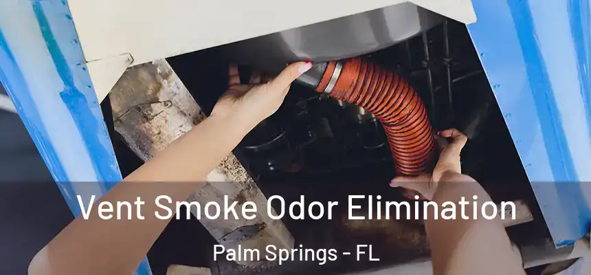  Vent Smoke Odor Elimination Palm Springs - FL