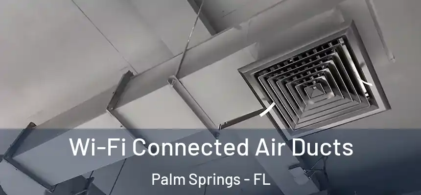 Wi-Fi Connected Air Ducts Palm Springs - FL